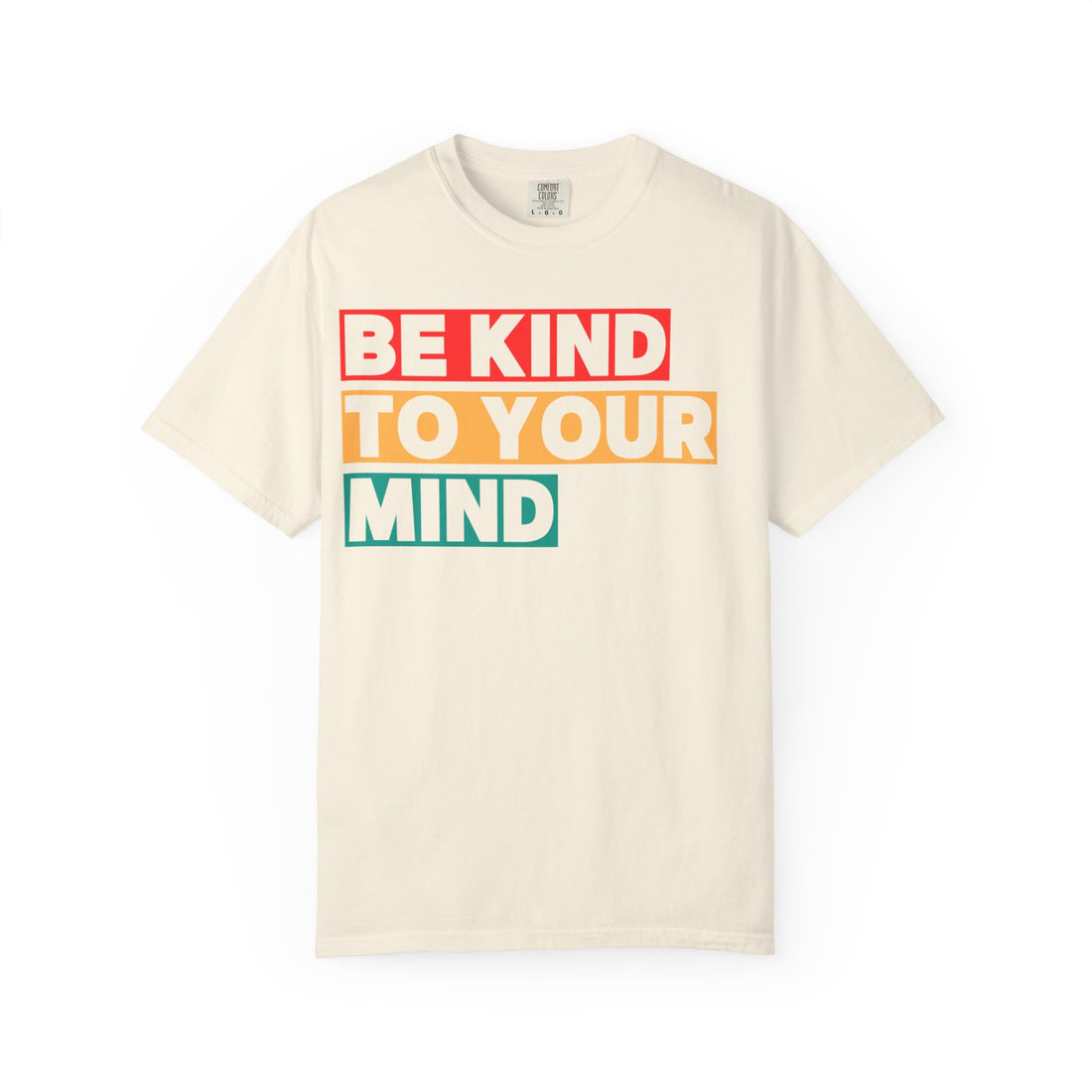 Be Kind to Your Mind T-shirt